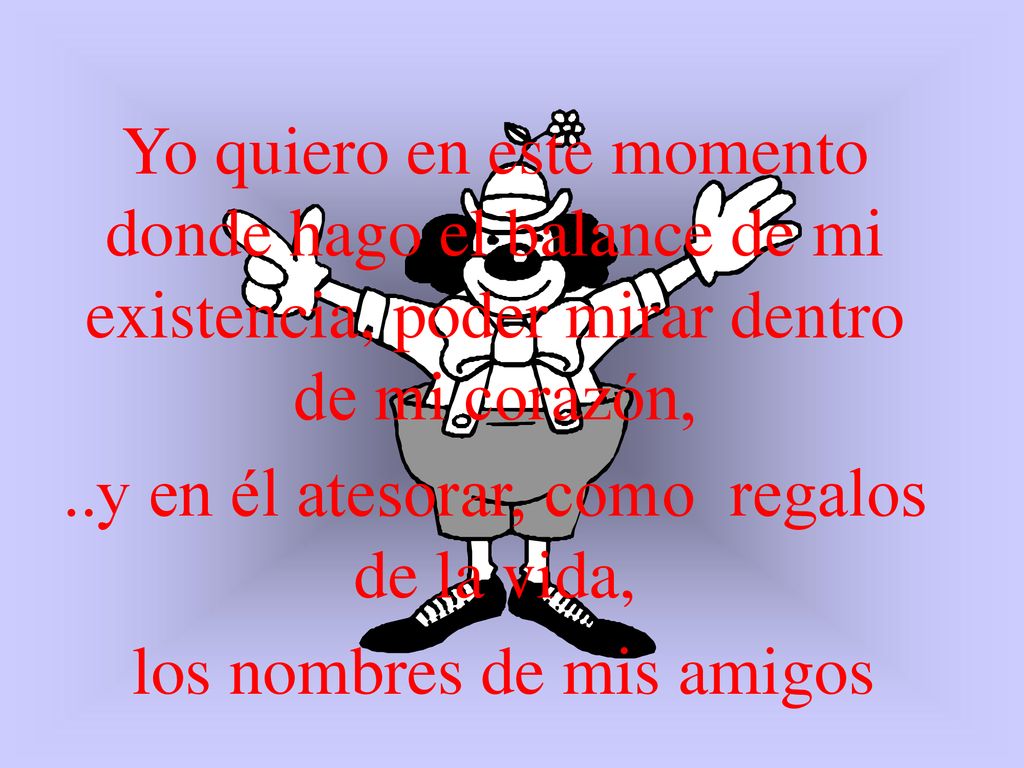 ..y en él atesorar, como regalos de la vida, los nombres de mis amigos