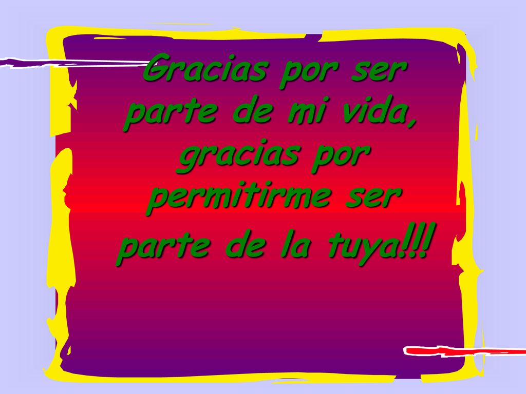 Gracias por ser parte de mi vida, gracias por permitirme ser parte de la tuya!!!