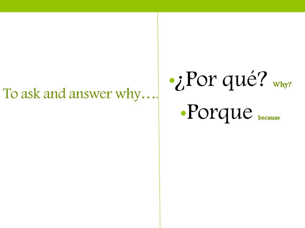 ¿Por qué Why Porque because To ask and answer why….