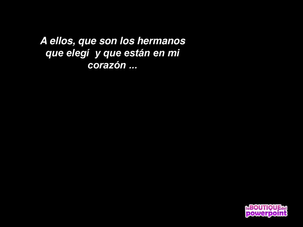 A ellos, que son los hermanos que elegí y que están en mi corazón ...