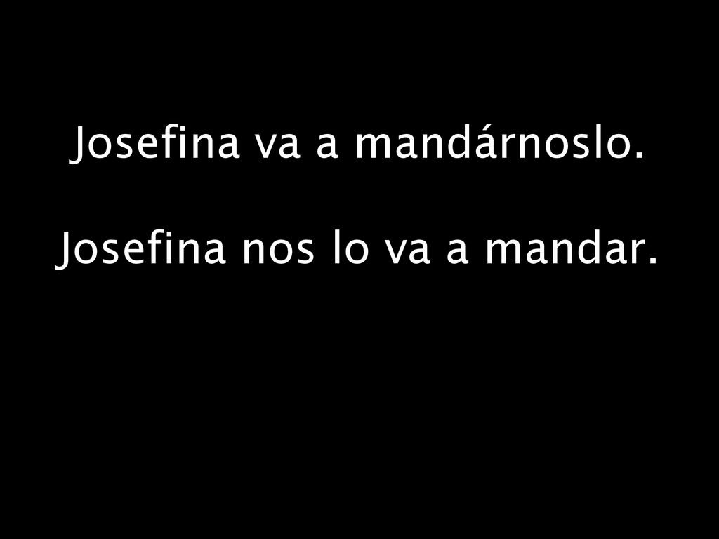 Josefina va a mandárnoslo. Josefina nos lo va a mandar.