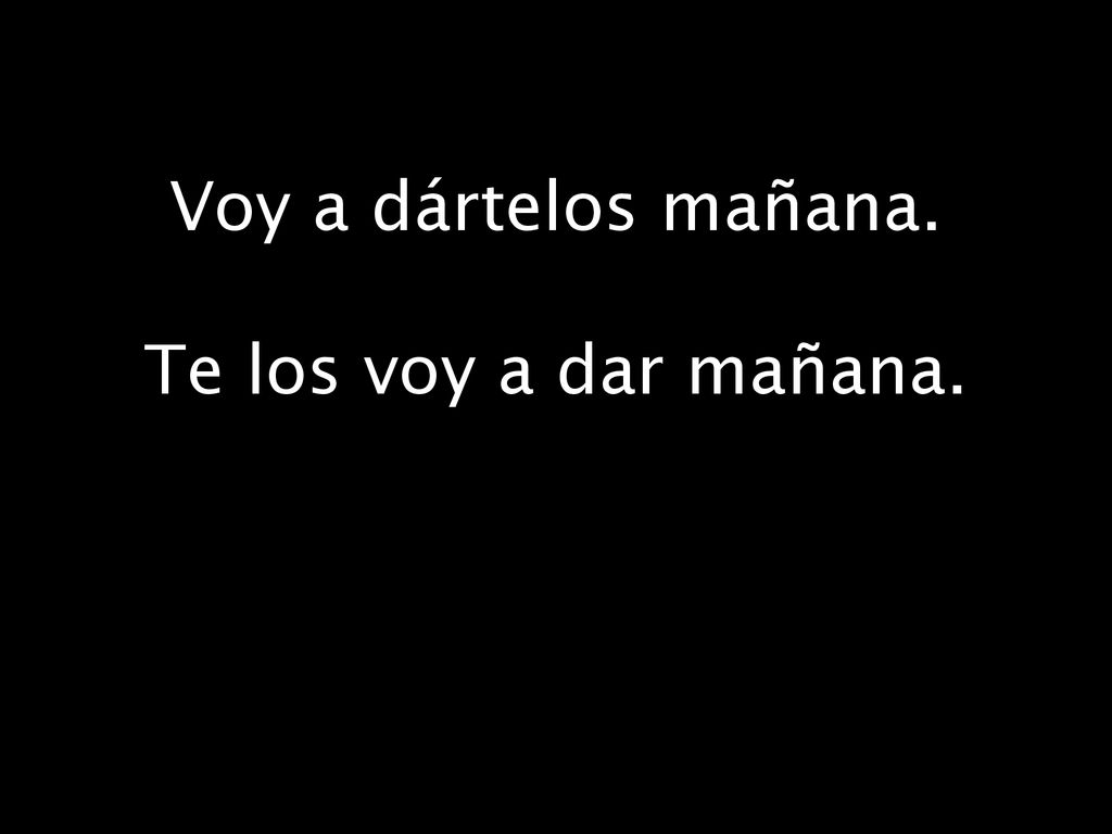 Voy a dártelos mañana. Te los voy a dar mañana.