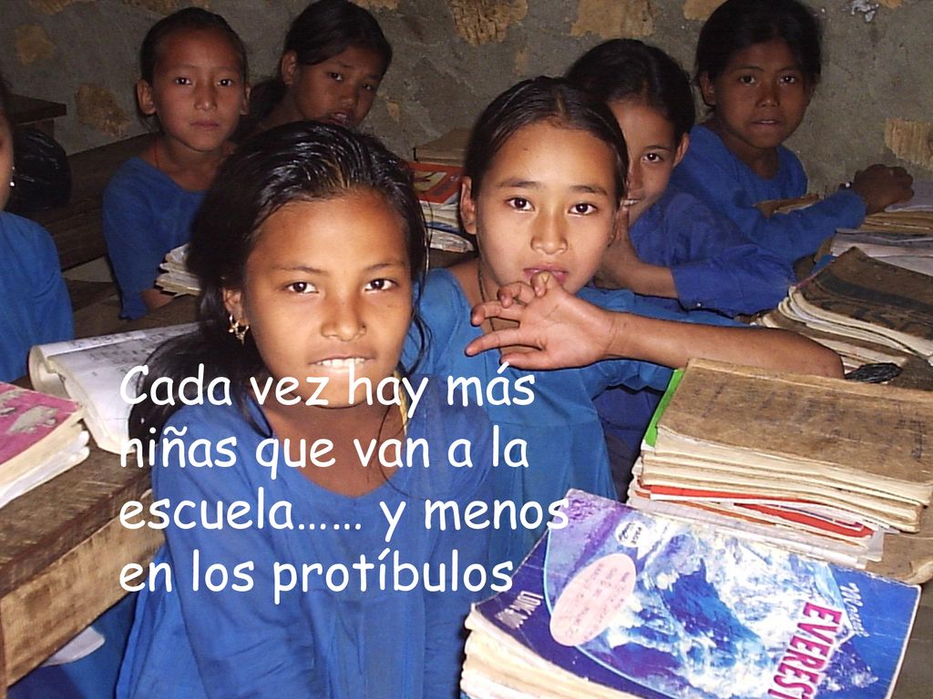 Cada vez hay más niñas que van a la escuela…… y menos en los protíbulos