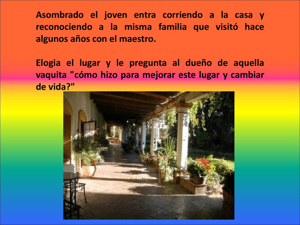 Asombrado el joven entra corriendo a la casa y reconociendo a la misma familia que visitó hace algunos años con el maestro.