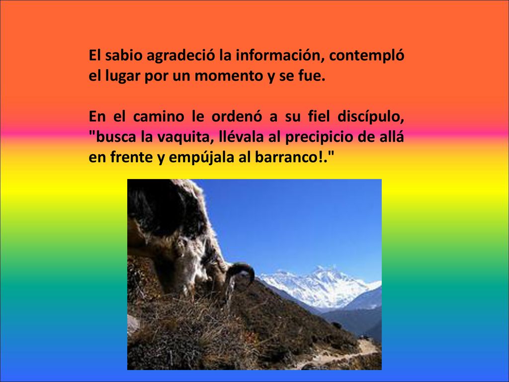 El sabio agradeció la información, contempló el lugar por un momento y se fue.