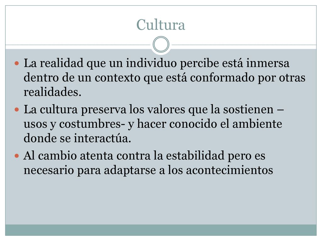 Cultura La realidad que un individuo percibe está inmersa dentro de un contexto que está conformado por otras realidades.
