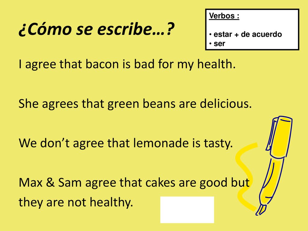 ¿Cómo se escribe… Verbos : estar + de acuerdo. ser.