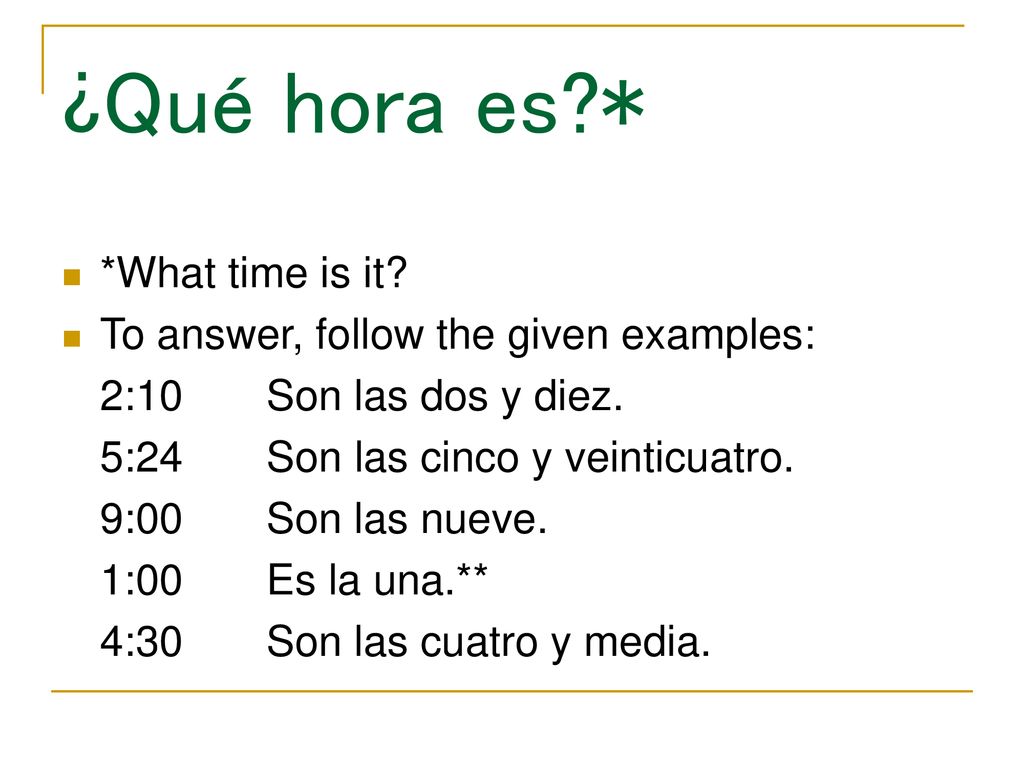 ¿Qué hora es * *What time is it To answer, follow the given examples:
