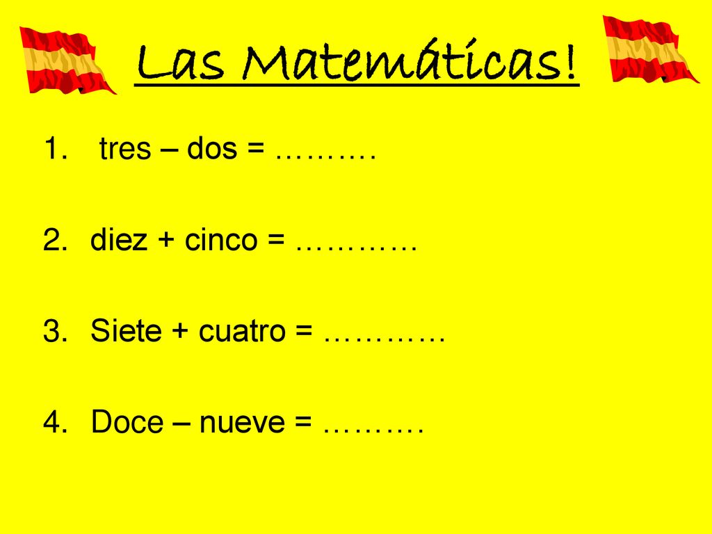 Las Matemáticas! tres – dos = ………. diez + cinco = …………