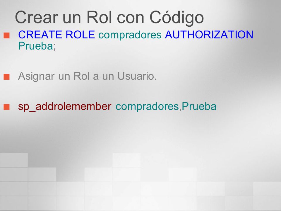 Crear un Rol con Código CREATE ROLE compradores AUTHORIZATION Prueba;