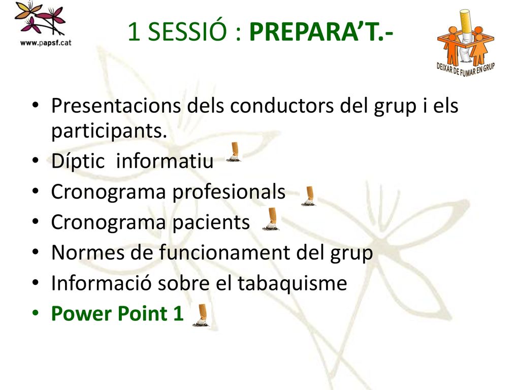 1 SESSIÓ : PREPARA’T.- Presentacions dels conductors del grup i els participants. Díptic informatiu.