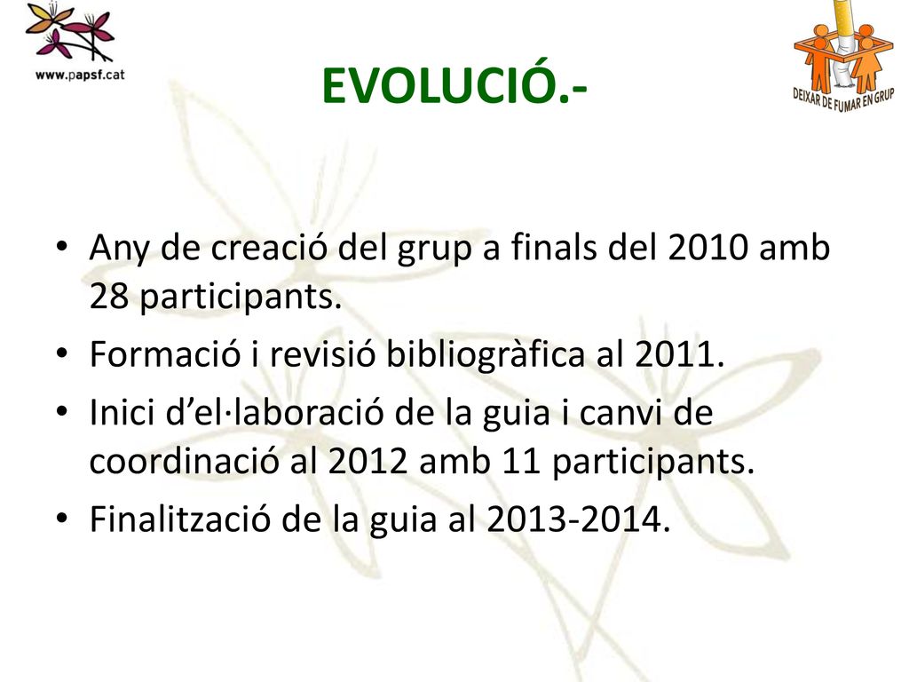 EVOLUCIÓ.- Any de creació del grup a finals del 2010 amb 28 participants. Formació i revisió bibliogràfica al
