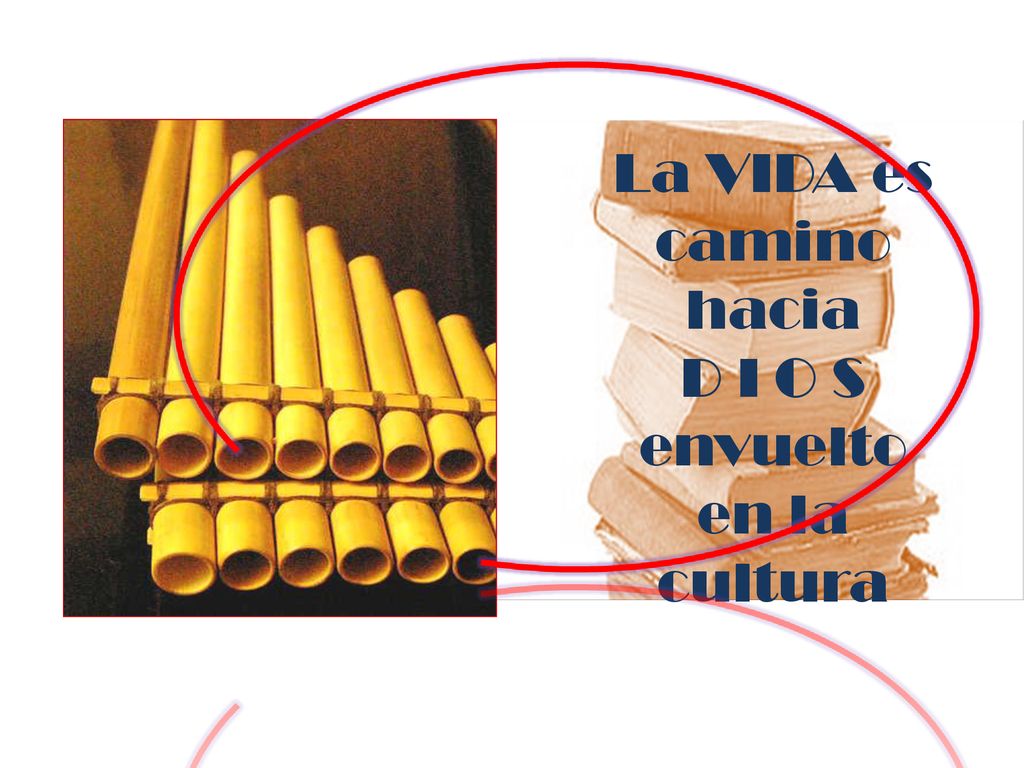 La VIDA es camino hacia D I O S envuelto en la cultura
