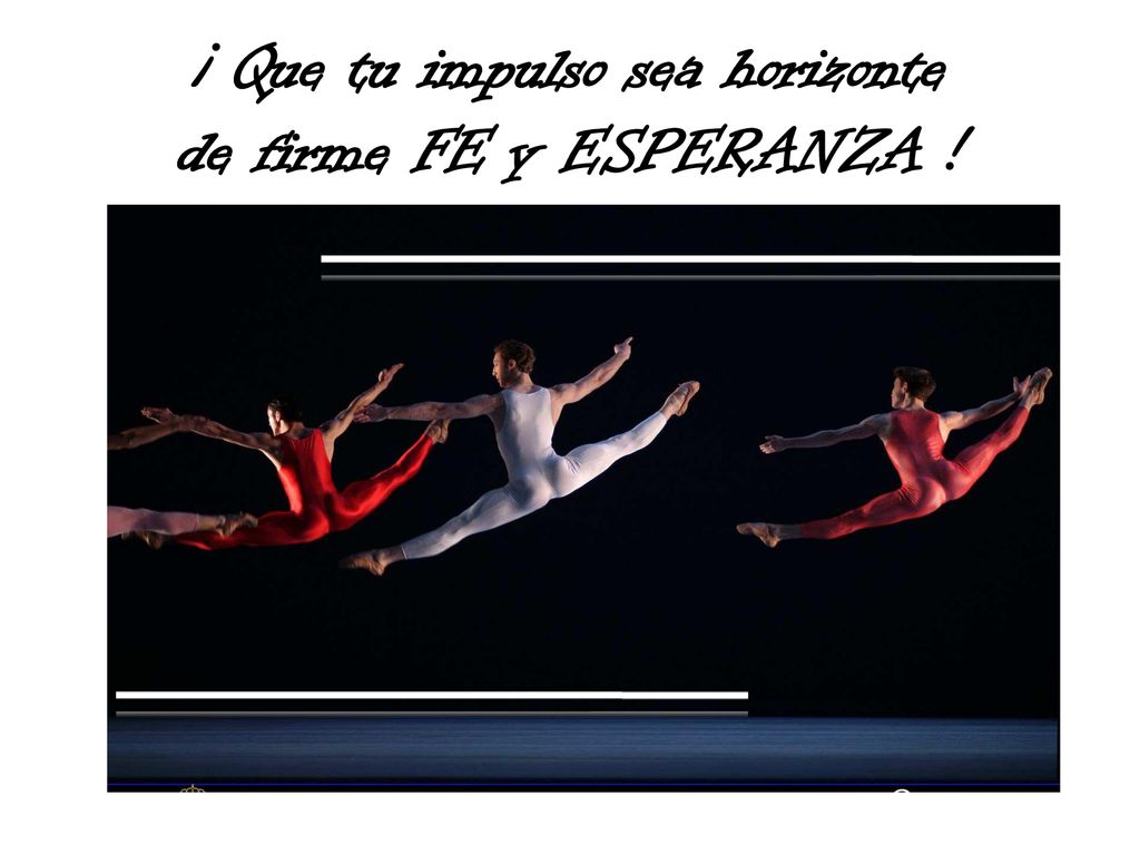 ¡ Que tu impulso sea horizonte de firme FE y ESPERANZA !