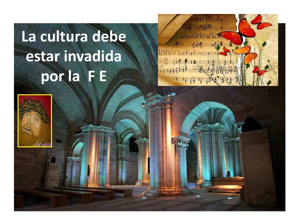 La cultura debe estar invadida por la F E