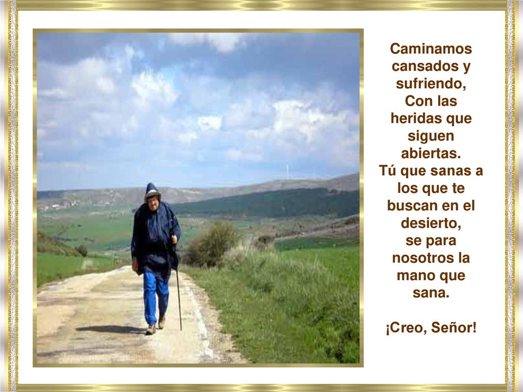 Caminamos cansados y sufriendo, Con las heridas que siguen abiertas