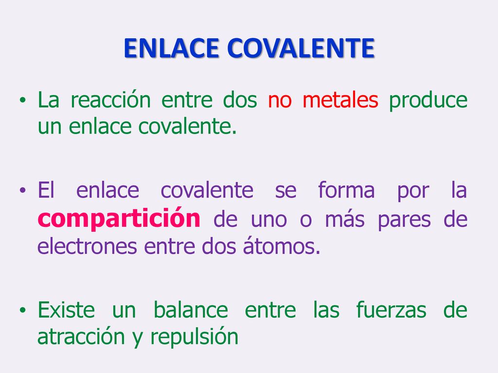 ENLACE COVALENTE La reacción entre dos no metales produce un enlace covalente.