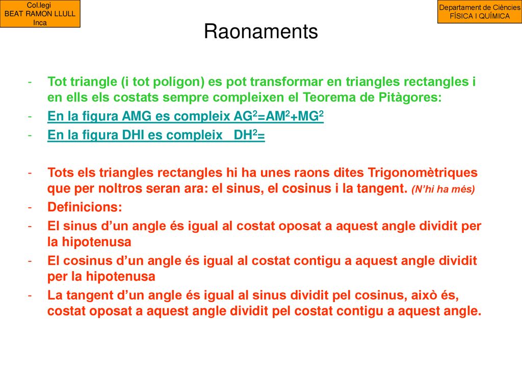 Raonaments Tot triangle (i tot polígon) es pot transformar en triangles rectangles i en ells els costats sempre compleixen el Teorema de Pitàgores: