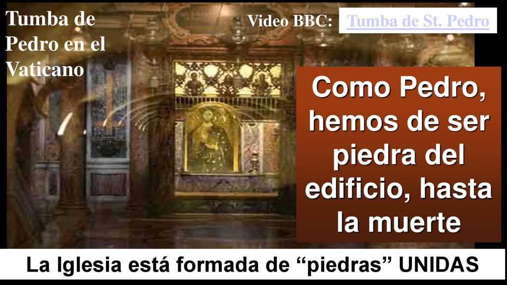 Como Pedro, hemos de ser piedra del edificio, hasta la muerte