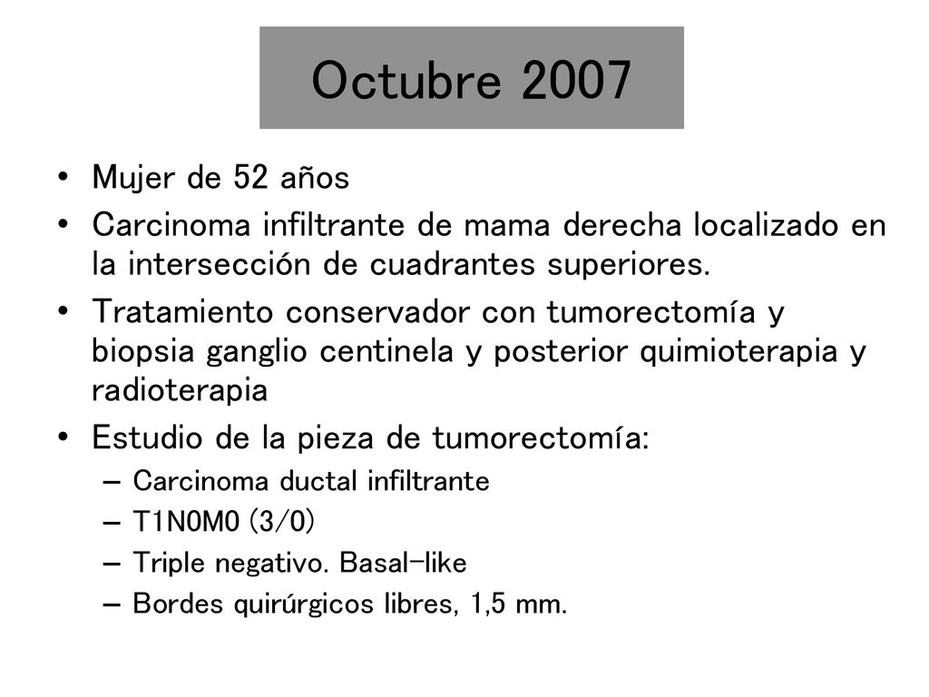 Octubre 2007 Mujer de 52 años. Carcinoma infiltrante de mama derecha localizado en la intersección de cuadrantes superiores.