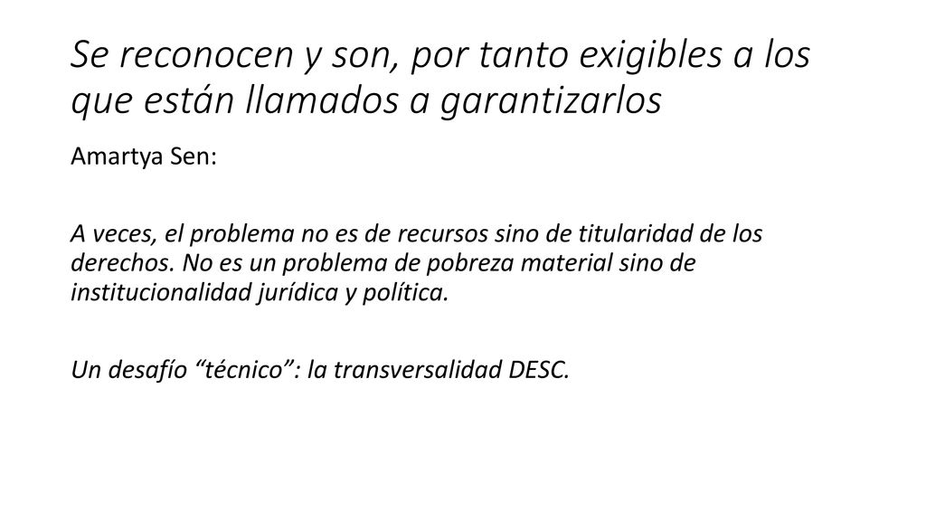 Se reconocen y son, por tanto exigibles a los que están llamados a garantizarlos