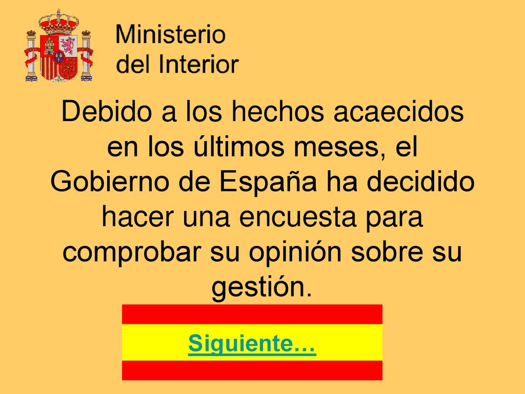 Debido a los hechos acaecidos en los últimos meses, el Gobierno de España ha decidido hacer una encuesta para comprobar su opinión sobre su gestión.