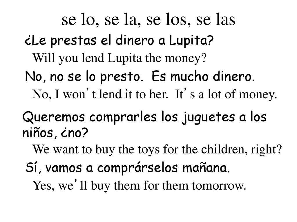 se lo, se la, se los, se las ¿Le prestas el dinero a Lupita