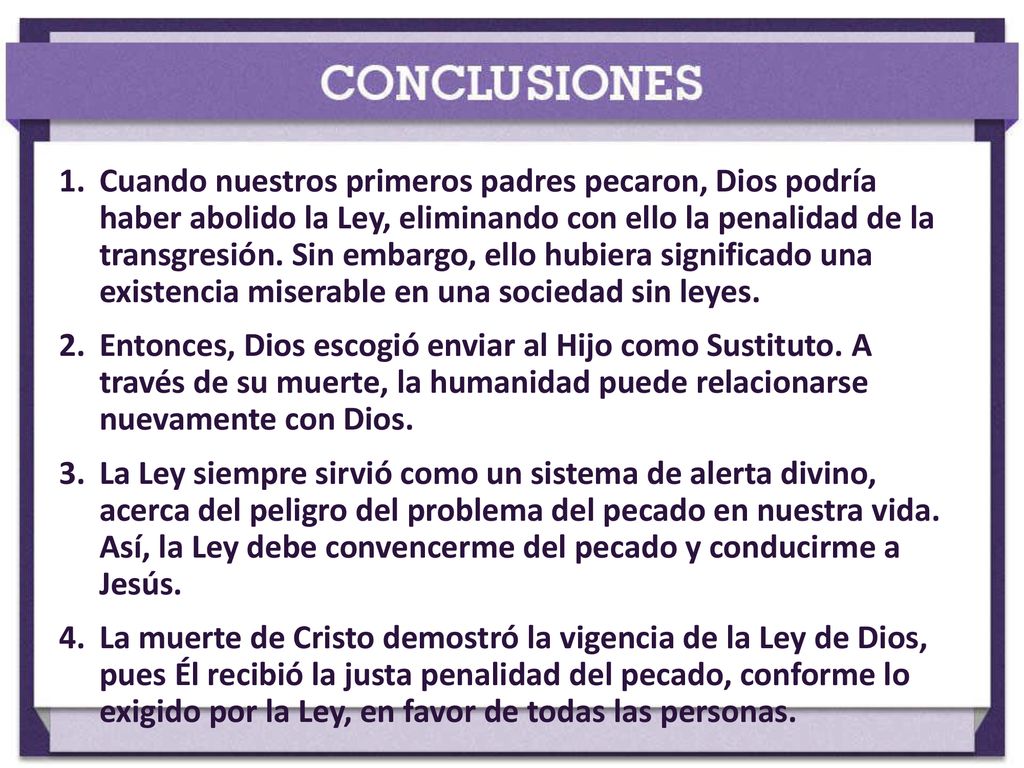 Cuando nuestros primeros padres pecaron, Dios podría haber abolido la Ley, eliminando con ello la penalidad de la transgresión. Sin embargo, ello hubiera significado una existencia miserable en una sociedad sin leyes.