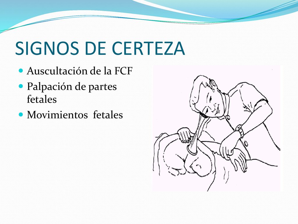 SIGNOS DE CERTEZA Auscultación de la FCF Palpación de partes fetales