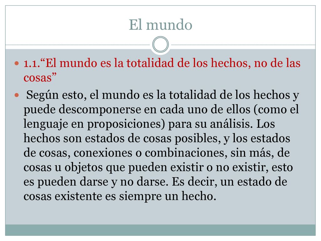 El mundo 1.1. El mundo es la totalidad de los hechos, no de las cosas