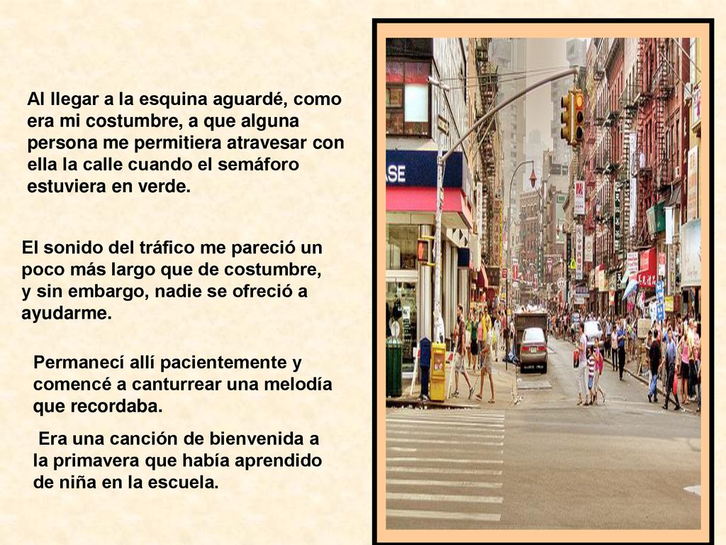 Al llegar a la esquina aguardé, como era mi costumbre, a que alguna persona me permitiera atravesar con ella la calle cuando el semáforo estuviera en verde.