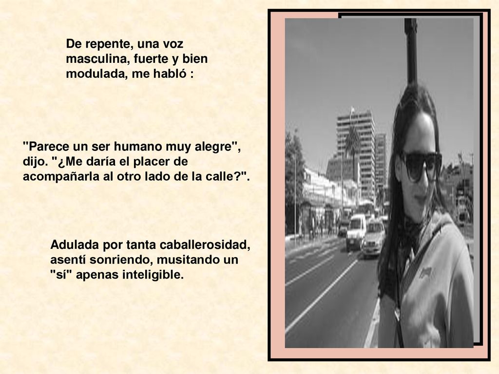 De repente, una voz masculina, fuerte y bien modulada, me habló :