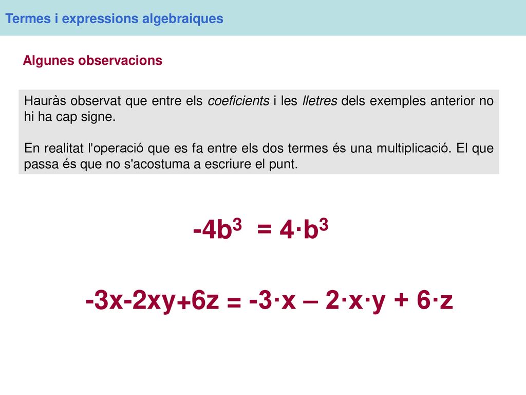 -4b3 = 4·b3 -3x-2xy+6z = -3·x – 2·x·y + 6·z
