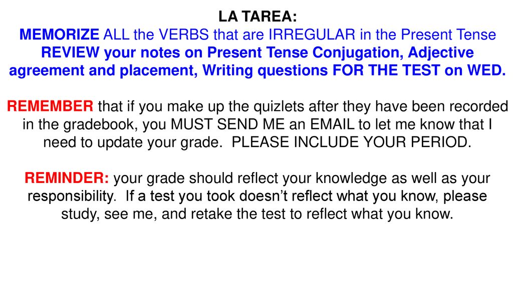 MEMORIZE ALL the VERBS that are IRREGULAR in the Present Tense