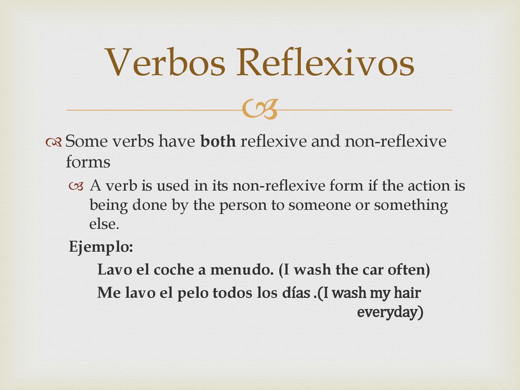 Verbos Reflexivos Some verbs have both reflexive and non-reflexive forms.