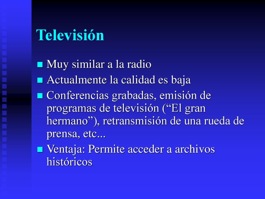 Televisión Muy similar a la radio Actualmente la calidad es baja