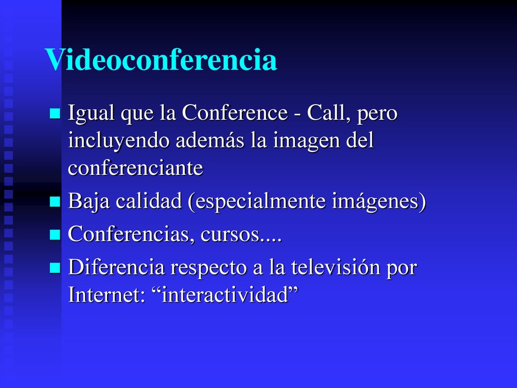Videoconferencia Igual que la Conference - Call, pero incluyendo además la imagen del conferenciante.