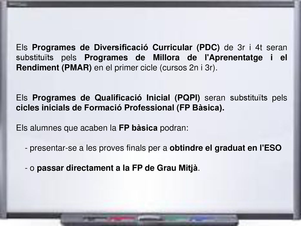 Els Programes de Diversificació Curricular (PDC) de 3r i 4t seran substituïts pels Programes de Millora de l Aprenentatge i el Rendiment (PMAR) en el primer cicle (cursos 2n i 3r).