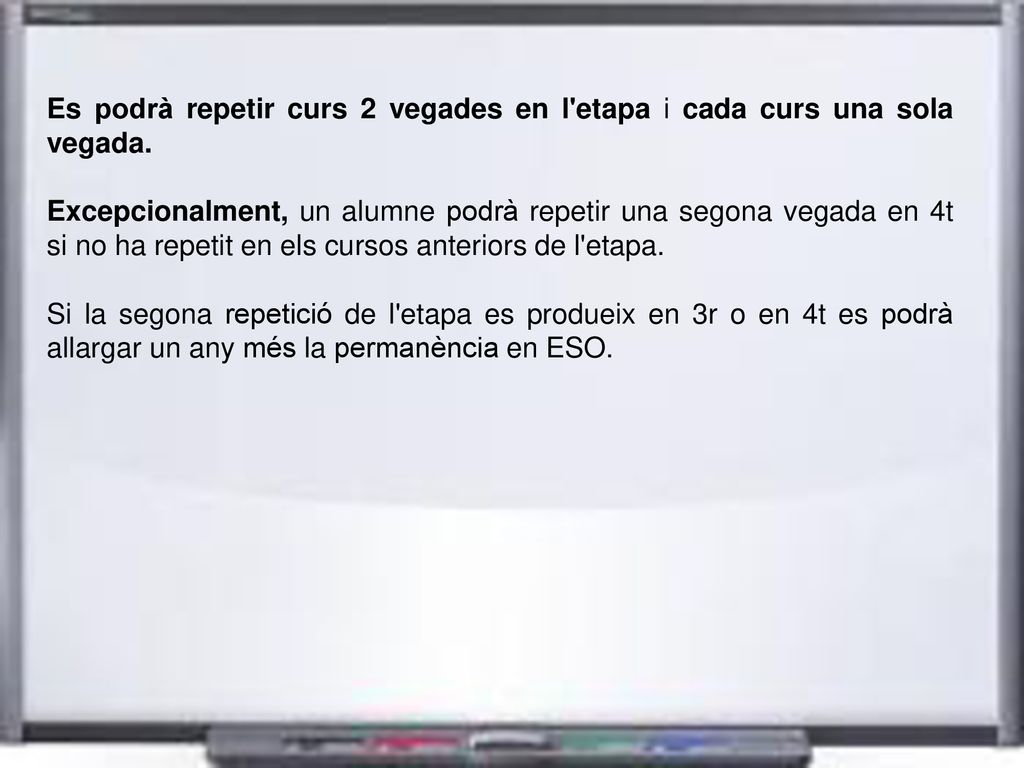 Es podrà repetir curs 2 vegades en l etapa i cada curs una sola vegada.