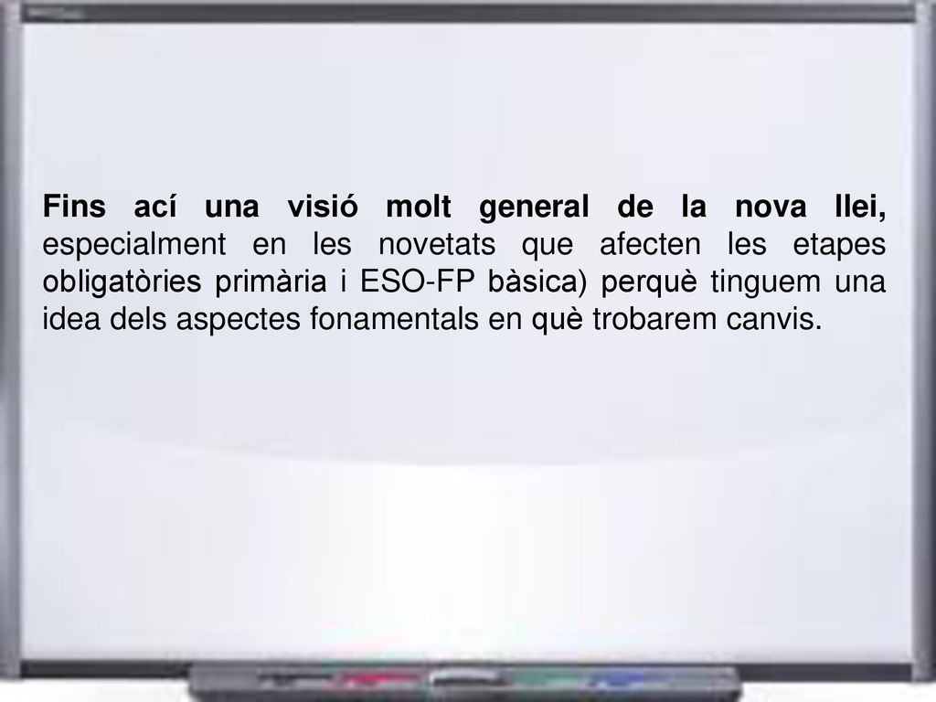 Fins ací una visió molt general de la nova llei, especialment en les novetats que afecten les etapes obligatòries primària i ESO-FP bàsica) perquè tinguem una idea dels aspectes fonamentals en què trobarem canvis.