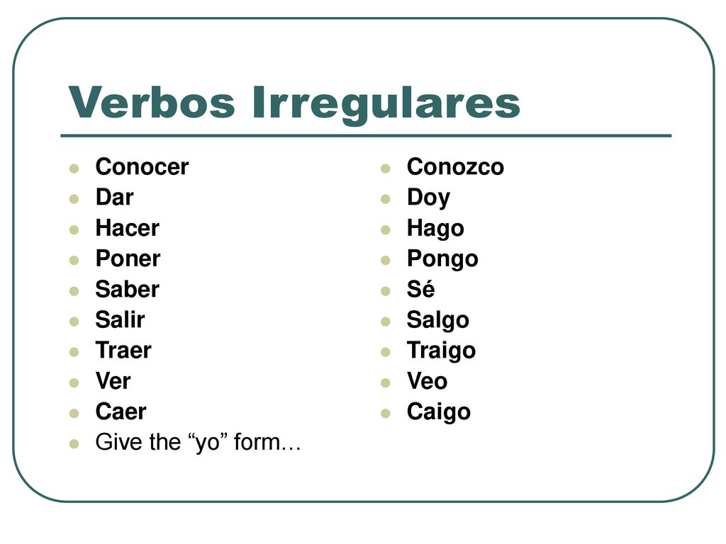 Verbos Irregulares Conocer Dar Hacer Poner Saber Salir Traer Ver Caer
