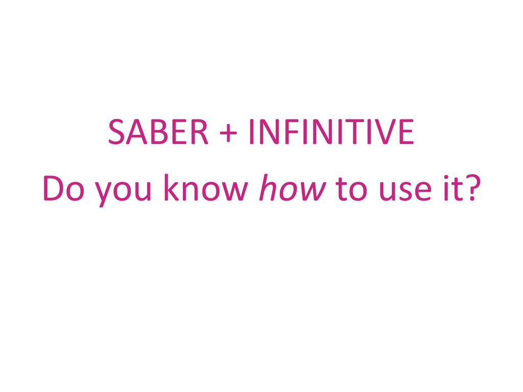 SABER + INFINITIVE Do you know how to use it