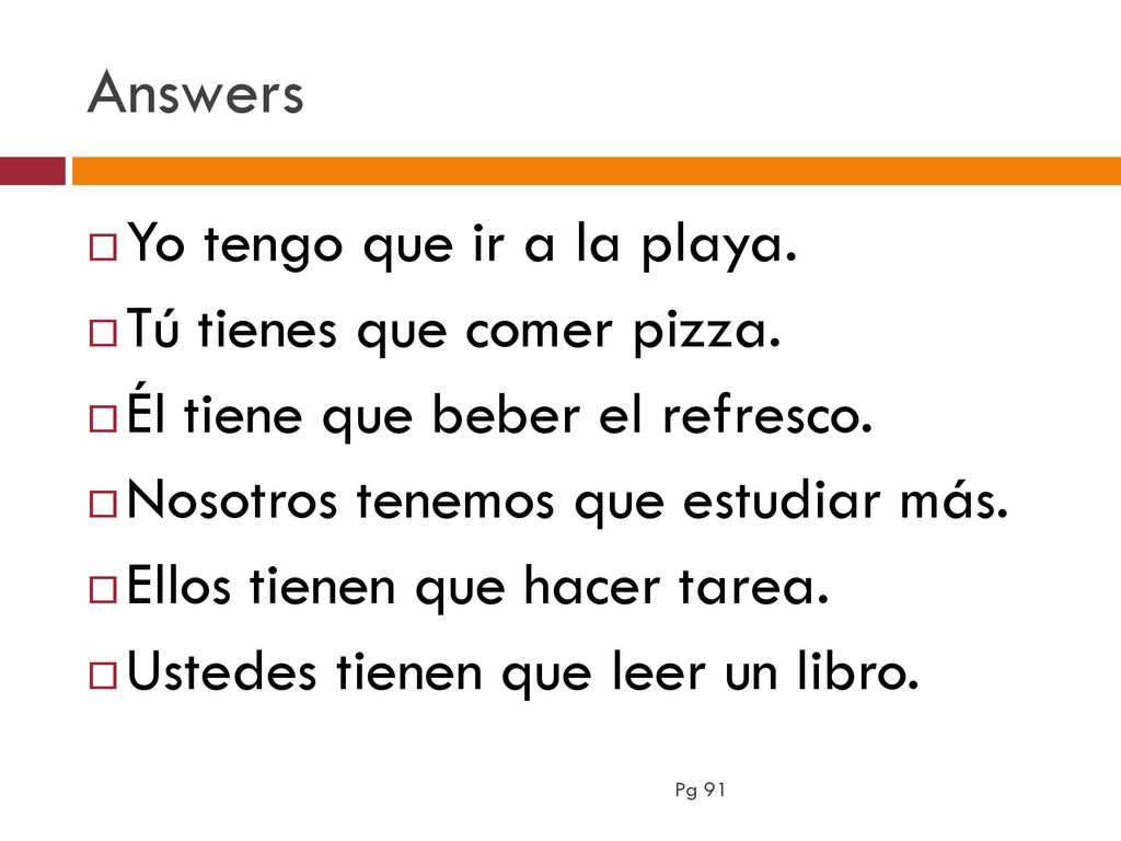 Answers Yo tengo que ir a la playa. Tú tienes que comer pizza.