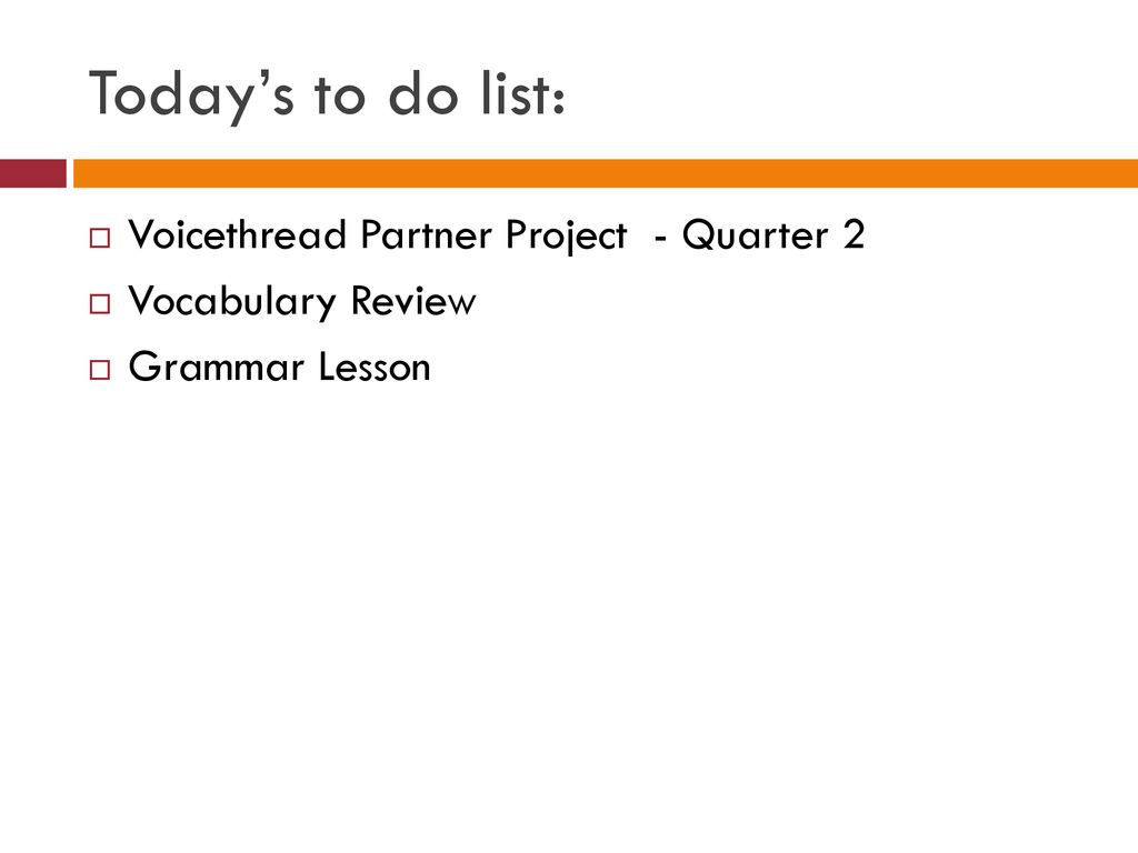 Today’s to do list: Voicethread Partner Project - Quarter 2