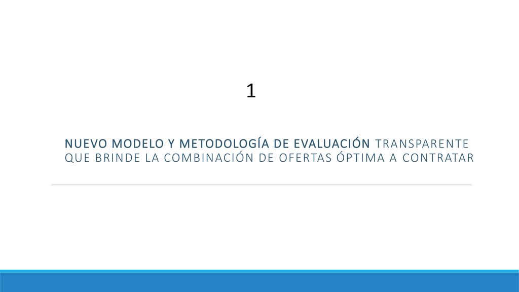 1 Nuevo modelo y metodología de evaluación transparente que brinde la combinación de ofertas óptima a contrataR.