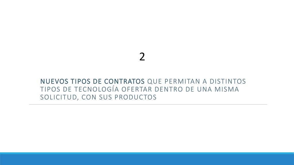 2 Nuevos tipos de contratos que permitan a distintos tipos de tecnología ofertar dentro de una misma solicitud, con sus productos.