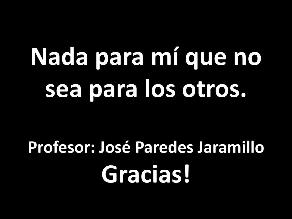 Nada para mí que no sea para los otros. Gracias!