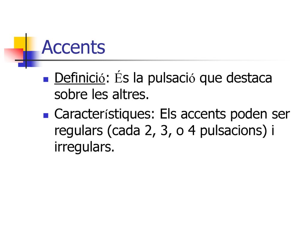 Accents Definició: És la pulsació que destaca sobre les altres.