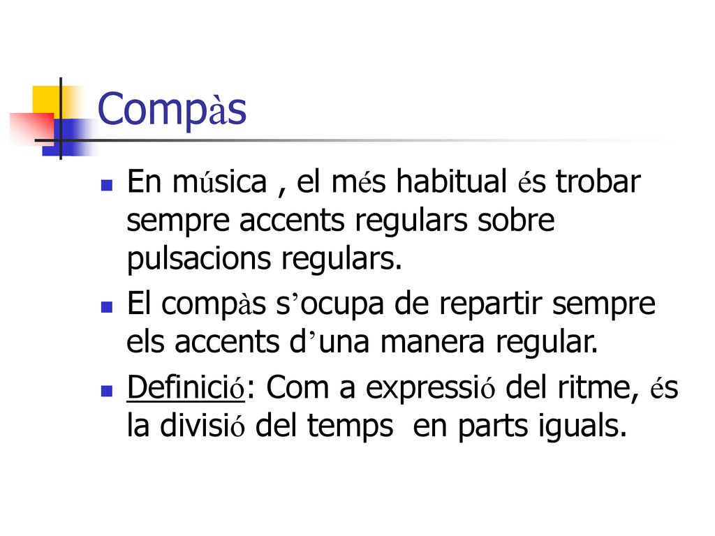 Compàs En música , el més habitual és trobar sempre accents regulars sobre pulsacions regulars.