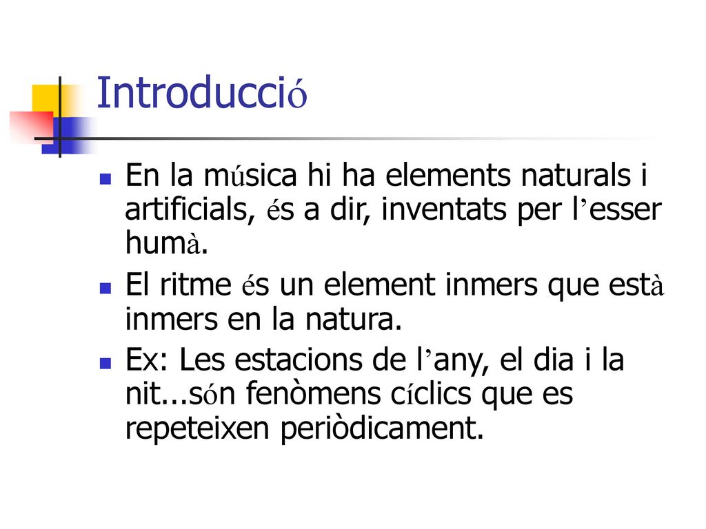 Introducció En la música hi ha elements naturals i artificials, és a dir, inventats per l’esser humà.